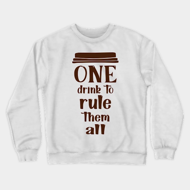 COFFEE - One drink to rule them all cool coffee Crewneck Sweatshirt by TrendyStitch